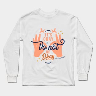 It's Okay To Not Be Okay Long Sleeve T-Shirt